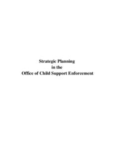 Strategic Planning in the Office of Child Support Enforcement U.S. Department of Health and Human Services Administration for Children and Families