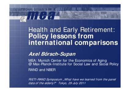 Health and Early Retirement: Policy lessons from international comparisons Axel Börsch-Supan MEA: Munich Center for the Economics of Aging @ Max-Planck-Institute for Social Law and Social Policy