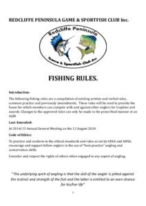 REDCLIFFE PENINSULA GAME & SPORTFISH CLUB Inc.  FISHING RULES. Introduction: The following fishing rules are a compilation of existing written and verbal rules, common practice and previously amendments. These rules will