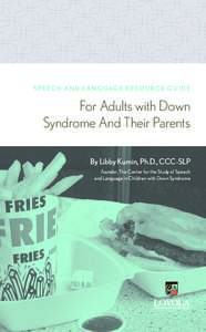 S P E E C H A N D L A N G UAG E R E SO U RC E G U I D E  For Adults with Down Syndrome And Their Parents By Libby Kumin, Ph.D., CCC-SLP Founder, The Center for the Study of Speech