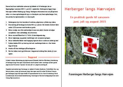 Denne brochure indeholder adresser og billeder af 14 herberger, der er tilgængelige i sæsonen 2015: 1. juni til 1. september. Herbergerne ligger langs Hærvejen mellem Padborg og Viborg. Yderligere information kan ses 