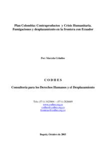 Plan Colombia: Contraproductos y Crisis Humanitaria. Fumigaciones y desplazamiento en la frontera con Ecuador Por: Marcela Ceballos  CODHES