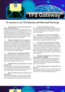 10 reasons to use TFS Gateway with Microsoft Exchange 1.	 Send large files or sensitive documents with Secure Document Delivery Secure Document Delivery let’s you send large files or sensitive documents with your MS Ou