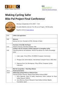 Making Cycling Safer Bike Pal Project Final Conference Monday 22 September 2014, 09::30 Bruxelles Mobilité, Salle de l’Iris, 80 rue du Progrès, 1030 Bruxelles Register online at www.etsc.eu