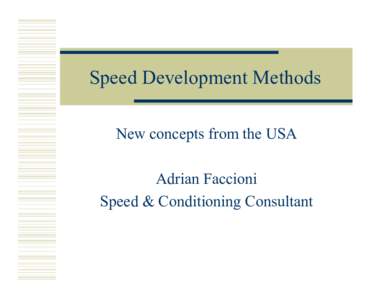 Speed Development Methods New concepts from the USA Adrian Faccioni Speed & Conditioning Consultant  US Coaches Observed