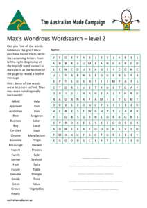 The Australian Made Campaign  Max’s Wondrous Wordsearch – level 2 Can you find all the words hidden in the grid? Once you have found them, write