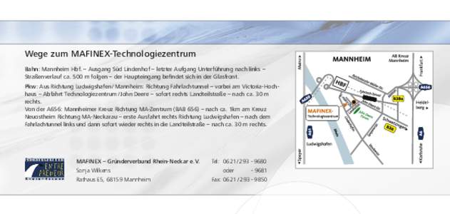 Wege zum MAFINEX-Technologiezentrum Bahn: Mannheim Hbf. – Ausgang Süd Lindenhof – letzter Aufgang Unterführung nach links – Straßenverlauf ca. 500 m folgen – der Haupteingang beﬁndet sich in der Glasfront. P