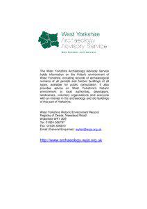 The West Yorkshire Archaeology Advisory Service holds information on the historic environment of West Yorkshire, including records of archaeological