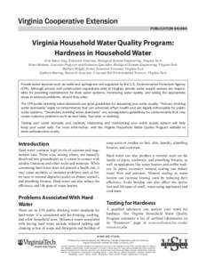 PUBLICATION[removed]Virginia Household Water Quality Program: Hardness in Household Water Erin James Ling, Extension Associate, Biological Systems Engineering, Virginia Tech Brian Benham, Associate Professor and Extensi