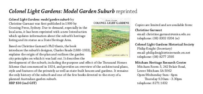 Colonel Light Gardens: Model Garden Suburb reprinted Colonel Light Gardens: model garden suburb by Christine Garnaut was first published in 1999 by Crossing Press, Sydney. Due to demand, especially in the local area, it 