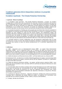 Conditions générales (CG) et dispositions relatives à la propriété intellectuelle Fondation myclimate - The Climate Protection Partnership 1. myclimate - Mission et politique 1.1. La fondation suisse myclimate – T