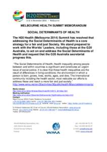 MELBOURNE HEALTH SUMMIT MEMORANDUM SOCIAL DETERMINANTS OF HEALTH The H20 Health (MelbourneSummit has resolved that addressing the Social Determinants of Health is a core strategy for a fair and just Society. We st