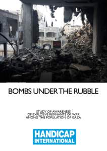 © Handicap International / Nick Boedicker  BOMbs under THE rubble Study of awareness of Explosive RemNants of War among the population of Gaza