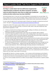 Mayor’s London Roads Task Force Supports 20mph Limits Press Release July 2013 The Mayor’s London Roads Task Force (RTF) have recognised that “speed limits play an important role where ‘movement’ and ‘place’