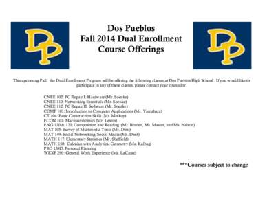 Dos Pueblos Fall 2014 Dual Enrollment Course Offerings This upcoming Fall, the Dual Enrollment Program will be offering the following classes at Dos Pueblos High School. If you would like to participate in any of these c
