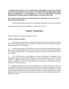 AN ORDINANCE OF THE CITY OF HERNANDO, MISSISSIPPI TO INCLUDE WITHIN THE CODE OF ORDINANCES OF THE CITY OF HERNANDO, BY PROVIDING FOR A HELMET ORDINANCE, A SEVERABILITY CLAUSE AND PROVIDING FOR THE IMPOSITION OF PENALTIES