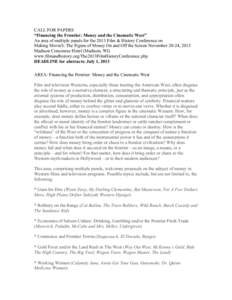 CALL FOR PAPERS “Financing the Frontier: Money and the Cinematic West” An area of multiple panels for the 2013 Film & History Conference on Making Movie$: The Figure of Money On and Off the Screen November 20-24, 201