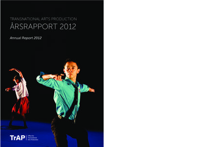 TRANSNATIONAL ARTS PRODUCTION  ÅRSRAPPORT 2012 Annual Report 2012  CONTENT