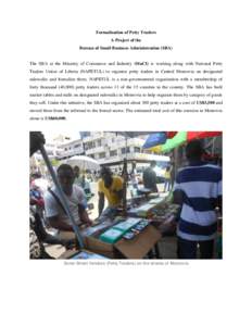 Formalization of Petty Traders A Project of the Bureau of Small Business Administration (SBA) The SBA at the Ministry of Commerce and Industry (MoCI) is working along with National Petty Traders Union of Liberia (NAPETUL