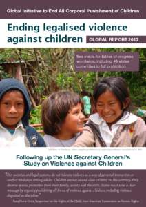 Global Initiative to End All Corporal Punishment of Children  Ending legalised violence against children GLOBAL REPORT 2013 See inside for tables of progress worldwide, including 49 states