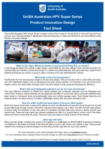 UniSA Australian HPV Super Series Product Innovation Design Fact Sheet The UniSA Australian HPV Super Series consists of two 6-hour races at Victoria Park in June and July and one 24-hour race in Murray Bridge in Septemb