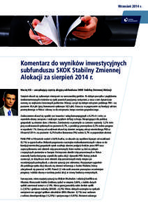 Wrzesień 2014 r.  Komentarz do wyników inwestycyjnych subfunduszu SKOK Stabilny Zmiennej Alokacji za sierpień 2014 r. Maciej Kik – zarządzający częścią akcyjną subfunduszu SKOK Stabilny Zmiennej Alokacji