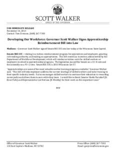 FOR IMMEDIATE RELEASE November 14, 2013 Contact: Tom Evenson, ([removed]Developing Our Workforce: Governor Scott Walker Signs Apprenticeship Reimbursement Bill into Law