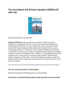 The Cocoa Beach Sail & Power Squadron (CBSPS) will offer the: Class will be offered in January 2016 Advanced Piloting is the second in the sequence of USPS courses on navigation. A prerequisite for this course is the suc