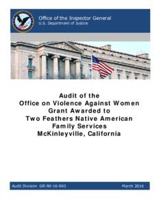 Audit of the Office on Violence Against Women Grant Awarded to Two Feathers Native American Family Services, McKinleyville, California, Report No. GR