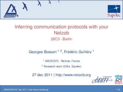 Inferring communication protocols with your Netzob 28C3 - Berlin Georges Bossert 1 2 , Frédéric Guihéry 1 1 2