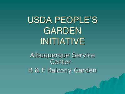 USDA PEOPLE’S GARDEN INITIATIVE Albuquerque Service Center B & F Balcony Garden