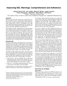 Improving SSL Warnings: Comprehension and Adherence Adrienne Porter Felt1 , Alex Ainslie1 , Robert W. Reeder1 , Sunny Consolvo1 , Somas Thyagaraja1 , Alan Bettes1 , Helen Harris1 , Jeff Grimes2 1 Google, 2 University of 