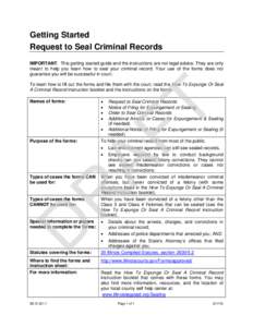 Getting Started Request to Seal Criminal Records IMPORTANT: This getting started guide and the instructions are not legal advice. They are only meant to help you learn how to seal your criminal record. Your use of the fo