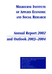 MELBOURNE INSTITUTE OF APPLIED ECONOMIC AND SOCIAL RESEARCH Annual Report 2002 and Outlook 2003–2004