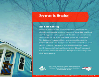 Progress in Housing  Need for Housing People with disabilities want to live in communities with decent, safe, affordable, and integrated housing of their choice. With a place to call home and with supportive services, pe