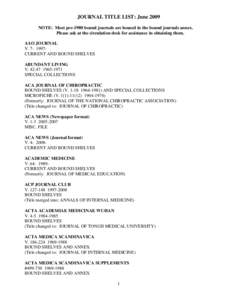 JOURNAL TITLE LIST: June 2009 NOTE: Most pre-1980 bound journals are housed in the bound journals annex. Please ask at the circulation desk for assistance in obtaining them. AAO JOURNAL V. 7- 1997CURRENT AND BOUND SHELVE