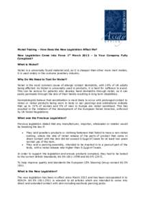 Nickel Testing – How Does the New Legislation Affect Me? New Legislation Came into Force 1st March 2013 – Is Your Company Fully Compliant? What is Nickel? Nickel is a universally found material and, as it is cheaper 