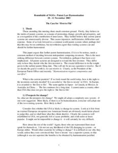 Roundtable of NGOs - Patent Law Harmonisation[removed]November 2003 The Case for ‘First to File’ 1. Thesis Those attending this meeting share much common ground. Firstly, they believe in the merits of patent systems: