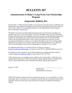 BULLETIN 367 Announcement of Maine’s Long-Term Care Partnership Program (Supersedes Bulletin 361) On November 10, 2009, the State of Maine received approval from the Centers for Medicare and Medicaid Services (CMS) for