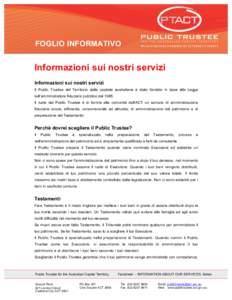 FOGLIO INFORMATIVO  Informazioni sui nostri servizi Informazioni sui nostri servizi Il Public Trustee del Territorio della capitale australiana è stato fondato in base alla Legge sull’amministratore fiduciario pubblic