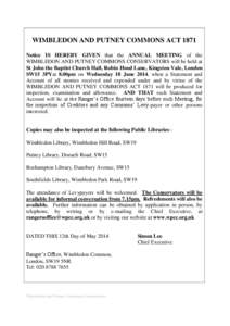 WIMBLEDON AND PUTNEY COMMONS ACT 1871 Notice IS HEREBY GIVEN that the ANNUAL MEETING of the WIMBLEDON AND PUTNEY COMMONS CONSERVATORS will be held at St John the Baptist Church Hall, Robin Hood Lane, Kingston Vale, Londo