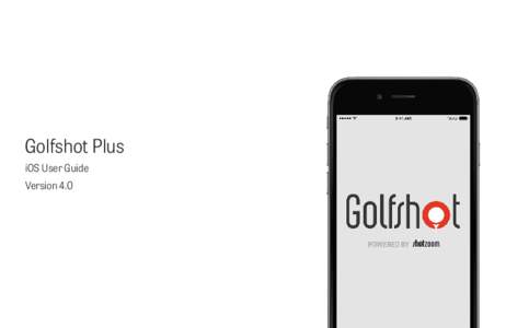 Golfshot Plus iOS User Guide Version 4.0 Contents Home Screen