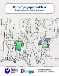 Nesta Copa, jogue na defesa Denuncie abusos e proteja as crianças A Copa do Mundo vai ser um grande evento e vai contagiar o mundo inteiro. Em todo o mundo, as crianças serão inspiradas e as famílias vão comemorar.