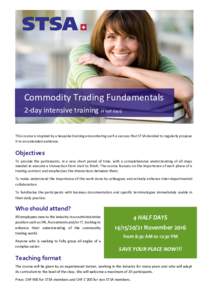Commodity Trading Fundamentals 2-day intensive training (4 half days) This course is inspired by a bespoke training encountering such a success that STSA decided to regularly propose it to an extended audience.