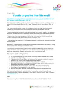 16 April, 2010  Youth urged to live life well Kids Helpline is urging adults to help children and young people live life to the full this National Youth Week (April 10 to 18). Kids Helpline General Manager Wendy Prothero