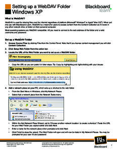 Setting up a WebDAV Folder  Windows XP What is WebDAV?  WebDAV is used for sharing files over the Internet regardless of platform (Microsoft® Windows® or Apple® Mac OS®). When put