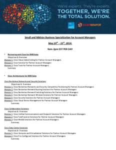 Small and Midsize Business Specialization for Account Managers May 20th – 23rd, 2014: 9am-2pm EST PER DAY •  Partnering with Cisco for SMB Sales