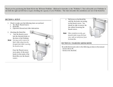 Thank you for purchasing the Kiosk Kit for the XR Series Publisher. (Referred to hereafter as the 