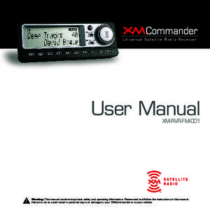 User Manual XM-RVR-FM-001 Warning: This manual contains important safety and operating information. Please read and follow the instructions in this manual. Failure to do so could result in personal injury or damage to yo