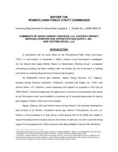 BEFORE THE PENNSYLVANIA PUBLIC UTILITY COMMISSION Licensing Requirements for Natural Gas Suppliers ) Docket No. L[removed]COMMENTS OF AGWAY ENERGY SERVICES, LLC, GATEWAY ENERGY SERVICES CORPORATION, INTERSTATE GAS S